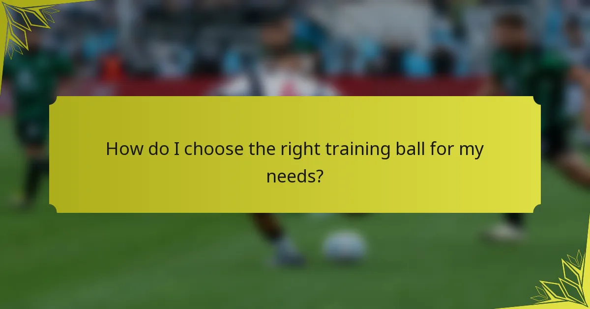 How do I choose the right training ball for my needs?