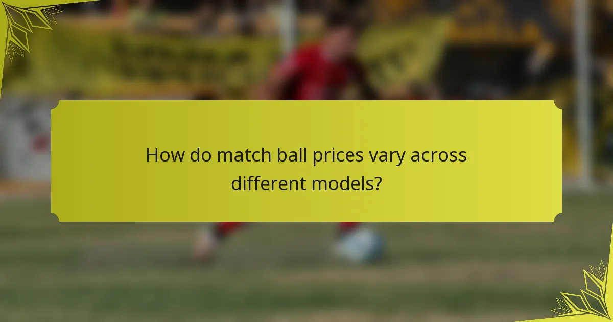 How do match ball prices vary across different models?