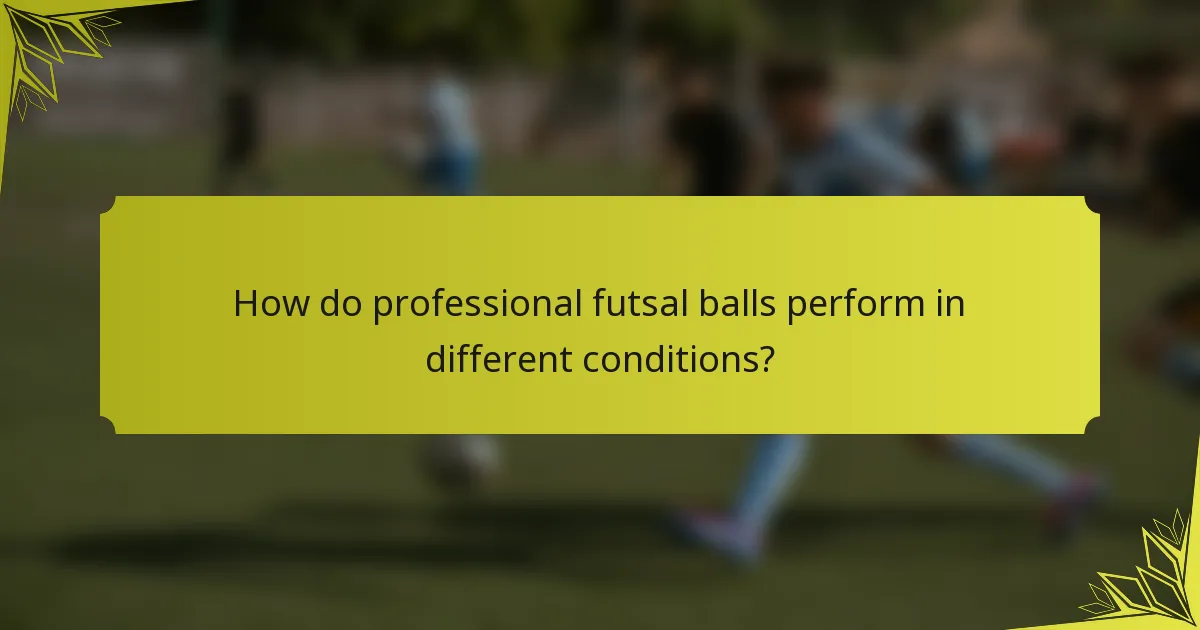 How do professional futsal balls perform in different conditions?