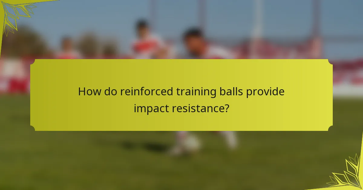 How do reinforced training balls provide impact resistance?