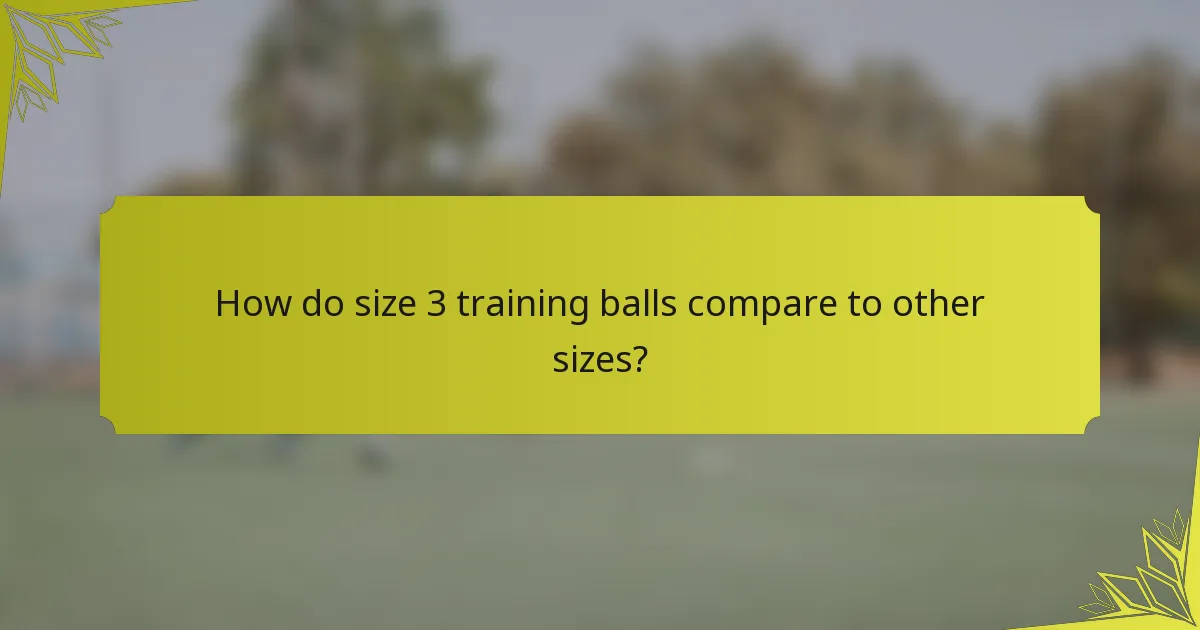 How do size 3 training balls compare to other sizes?