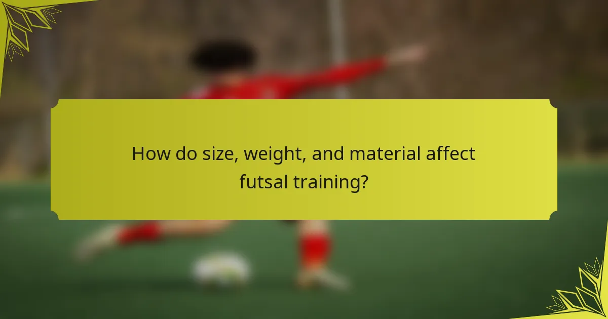 How do size, weight, and material affect futsal training?
