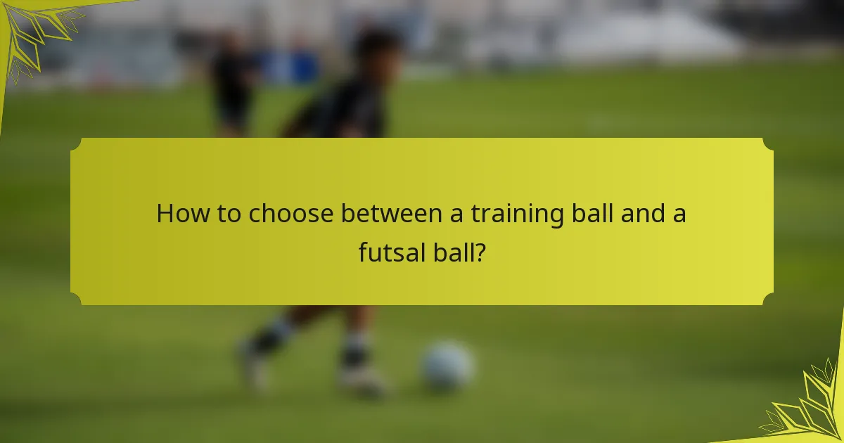 How to choose between a training ball and a futsal ball?