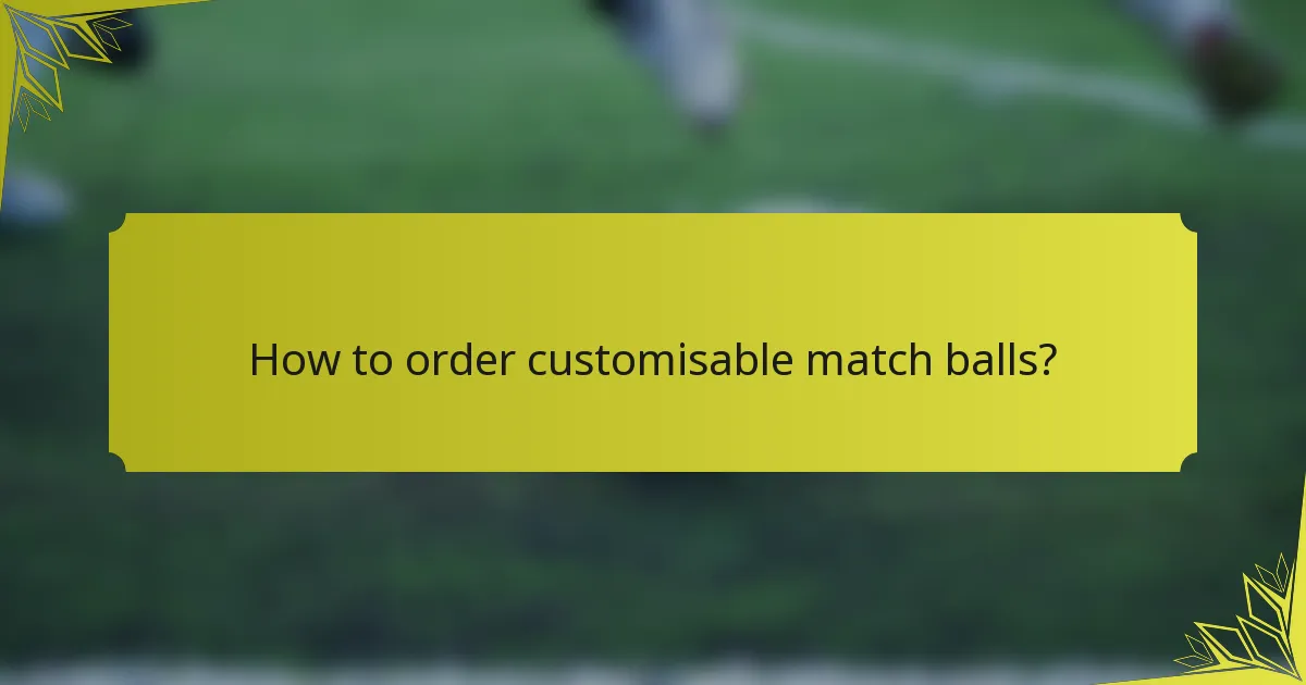 How to order customisable match balls?