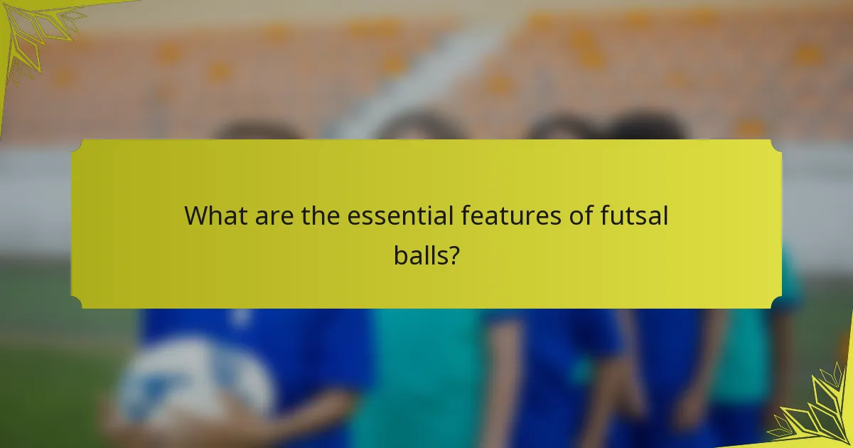 What are the essential features of futsal balls?