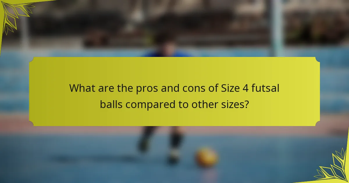 What are the pros and cons of Size 4 futsal balls compared to other sizes?