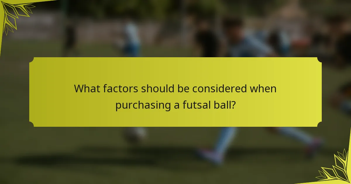 What factors should be considered when purchasing a futsal ball?