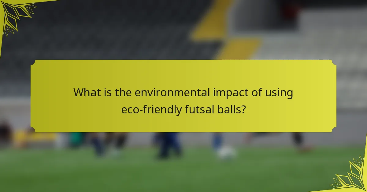What is the environmental impact of using eco-friendly futsal balls?