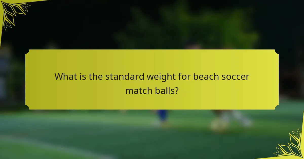 What is the standard weight for beach soccer match balls?
