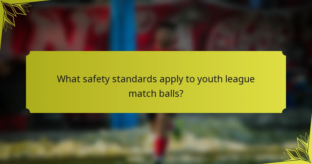 What safety standards apply to youth league match balls?