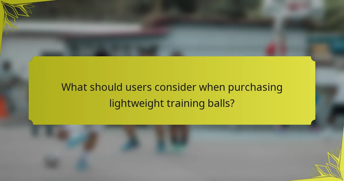 What should users consider when purchasing lightweight training balls?