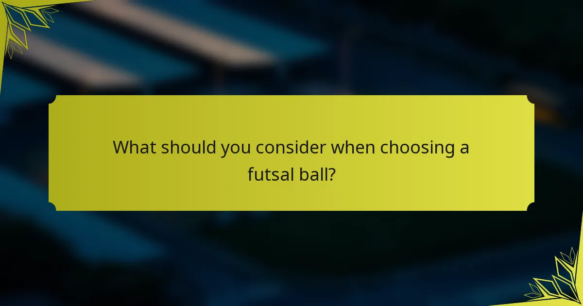 What should you consider when choosing a futsal ball?