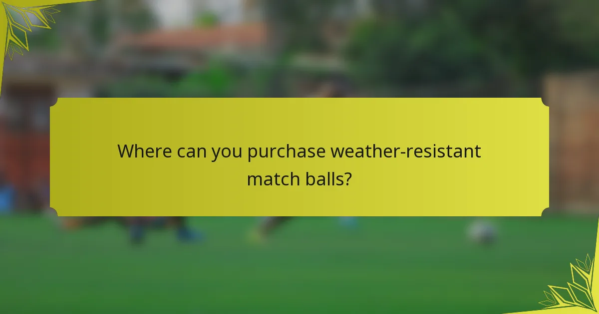 Where can you purchase weather-resistant match balls?