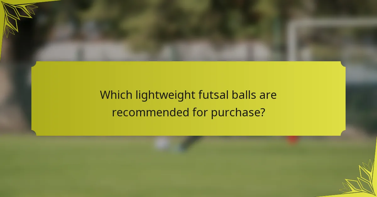 Which lightweight futsal balls are recommended for purchase?