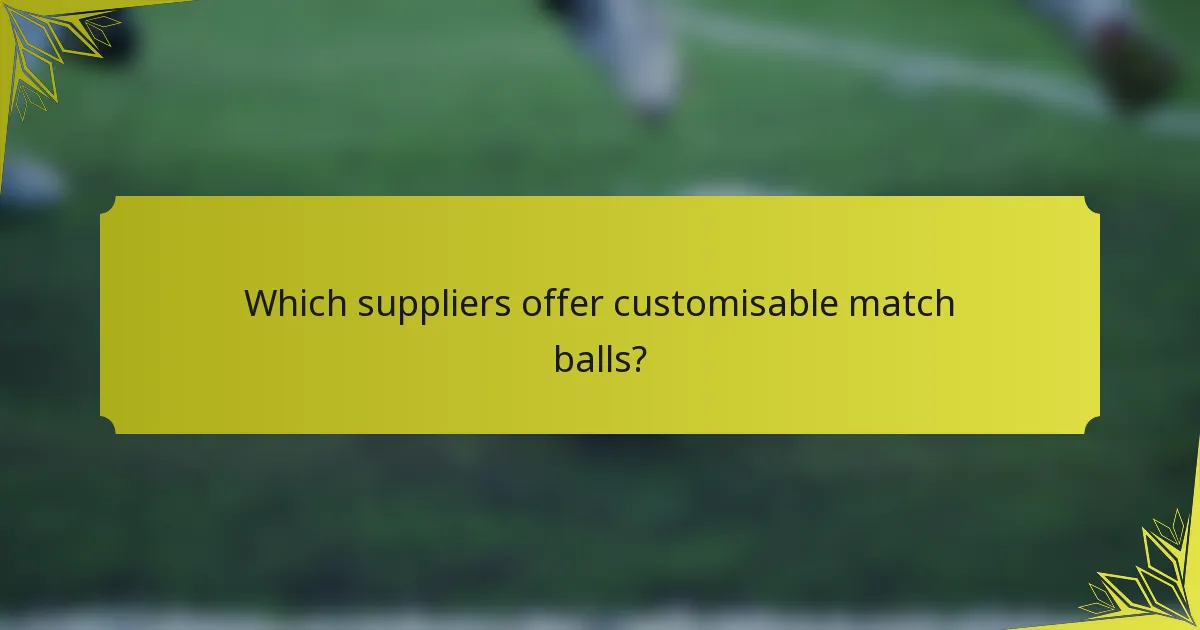 Which suppliers offer customisable match balls?